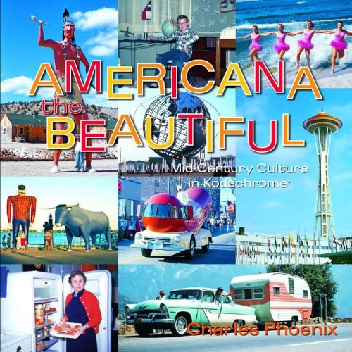 Americana the Beautiful: Mid-century Culture in Kodachrome (9781883318543) by Phoenix, Charles