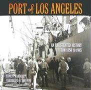 Beispielbild fr Port of Los Angeles: An Illustrated History from 1850 to 1945 zum Verkauf von Front Cover Books