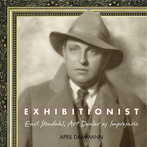 Imagen de archivo de Exhibitionist: Earl Stendahl, Art Dealer as Impresario a la venta por Book Alley