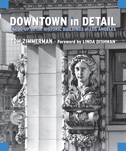 Imagen de archivo de Downtown in Detail: Close-Up on the Historic Buildings of Los Angeles a la venta por Oddball Books