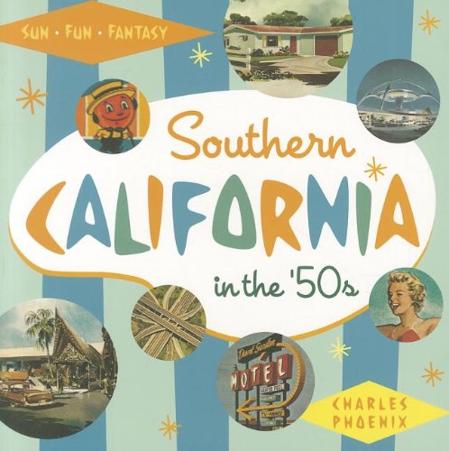 Southern California in the '50s: Sun, Fun and Fantasy (9781883318994) by Phoenix, Charles