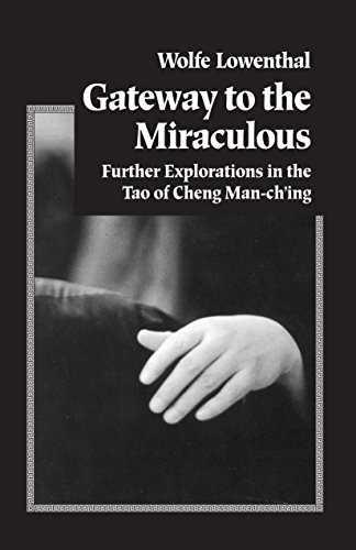 Beispielbild fr Gateway To The Miraculous: Further Explorations of the Tao of Cheng Man Ch'ing: Further Explorations in the Tao of Cheng Man Ch'ing zum Verkauf von WorldofBooks