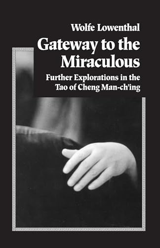 Imagen de archivo de Gateway to the Miraculous: Further Explorations in the Tao of Cheng Man Ch'ing a la venta por Books Unplugged