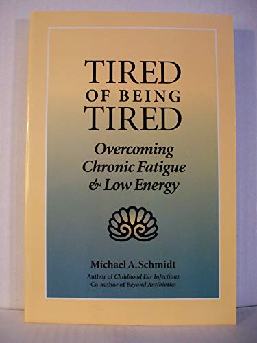 9781883319168: Tired of Being Tired: Overcoming Chronic Fatigue and Low Energy