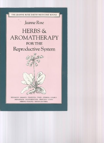 Imagen de archivo de Herbs & Aromatherapy for the Reproductive System: Men and Women (Jeanne Rose Earth Medicine Books) a la venta por Wonder Book