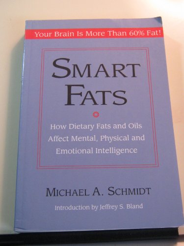 Beispielbild fr Smart Fats: How Dietary Fats and Oils Affect Mental, Physical and Emotional Intelligence zum Verkauf von Wonder Book