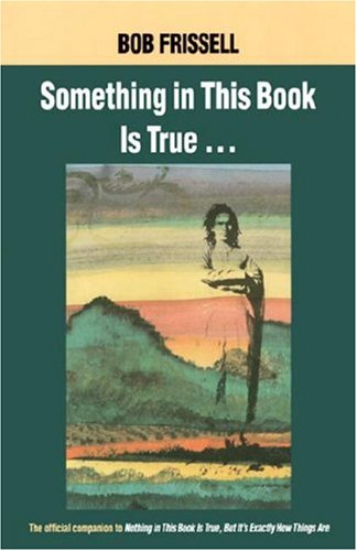 Stock image for Something in This Book Is True: The Official Companion to Nothing in This Book Is True, but It's Exactly How Things Are for sale by beat book shop