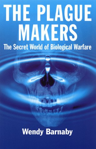 The Plague Makers: The Secret World of Biological Warfare - Wendy Barnaby