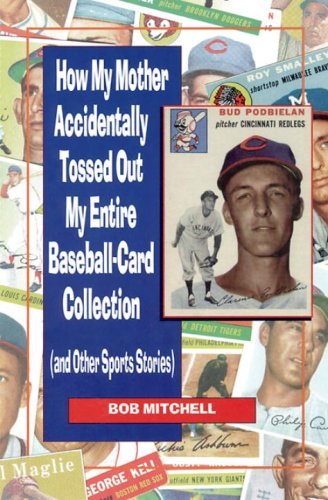 Beispielbild fr How My Mother Accidentally Tossed Out My Entire Baseball-Card Collection: And Other Sports Stories zum Verkauf von ThriftBooks-Dallas