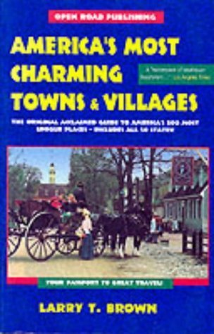 America's Most Charming Towns & Villages: Your Passport to Great Travel! (Open Road's America's Most Charming Towns & Villages) (9781883323301) by Larry T. Brown