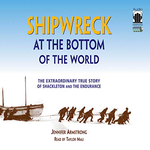 Shipwreck at the Bottom of the World Lib/E: The Extraordinary True Story of Shackleton and the Endurance (9781883332549) by Armstrong, Jennifer