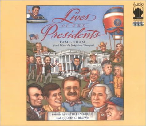 Lives of the Presidents: Fame, Shame (and What the Neighbors Thought) (9781883332624) by Kathleen Krull