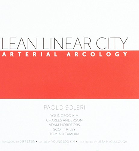 Lean Linear City: Arterial Arcology (9781883340070) by Paolo Soleri; Scott Riley; Youngsoo Kim; Adam Nordfors; Charles Anderson; Tomiaki Tamura; Jeff Stein (introduction)