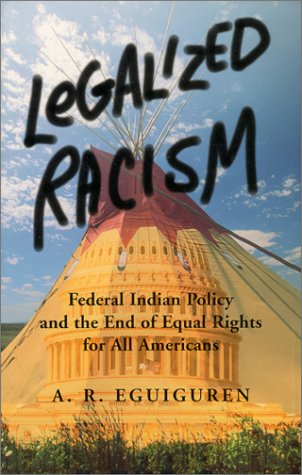 Stock image for Legalized Racism: Federal Indian Policy And The End of Equal Rights For All Americans for sale by HPB-Emerald