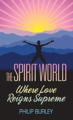 Beispielbild fr The Spirit World: Where Love Reigns Supreme zum Verkauf von Russell Books