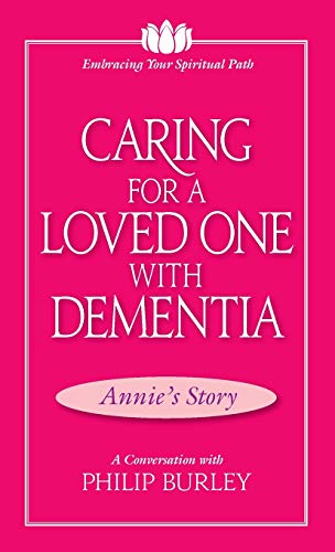 Beispielbild fr Caring for a Loved One with Dementia: A Conversation with Philip Burley (Embracing Your Spiritual Path) zum Verkauf von Bookmonger.Ltd