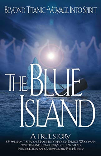 Beispielbild fr The Blue Island: Beyond Titanic--Voyage Into Spirit zum Verkauf von Wonder Book