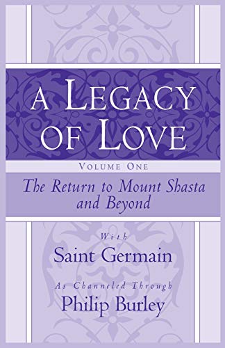 Stock image for A Legacy of Love, Volume One: The Return to Mount Shasta and Beyond for sale by SecondSale