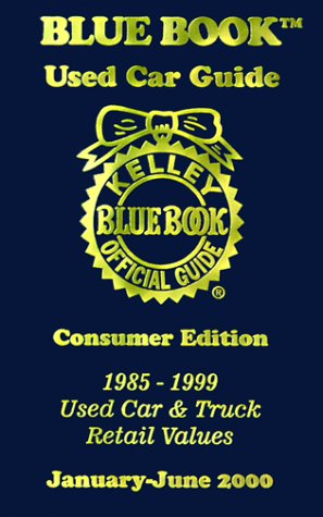 9781883392260: Kelly Blue Book Used Car Guide January-June 2000: Consumer Edition, 1985-1999, Used Car & Truck Retail Values (Kelley Blue Book Used Car Guide, Consumer Edition, 1985-1999)