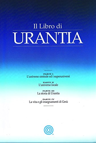 9781883395704: Il Libro di Urantia: Rivelare i misteri di Dio, l'Universo, la storia del mondo, Ges e la nostra Sue