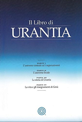 9781883395711: Il Libro di Urantia: Rivelare i misteri di Dio, l'Universo, la storia del mondo, Gesù e la nostra Sue