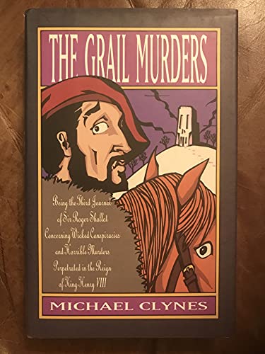 Beispielbild fr The Grail Murders: Being the Third Journal of Sir Roger Shallot Concerning Certain Wicked Conspiracies and Horrible Murders Perpetrated in the Reign zum Verkauf von Your Online Bookstore