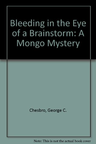 Bleeding in the Eye of a Brainstorm: A Mongo Mystery (9781883402679) by George C. Chesbro