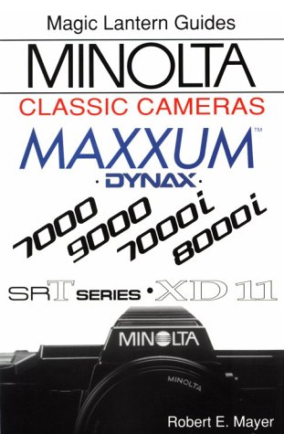 Imagen de archivo de Minolta Classic Cameras: For Maxxum 7000, 9000, 7000I, 8000I, Xd-11 and Srt Series (Magic Lantern Guides) a la venta por Front Cover Books