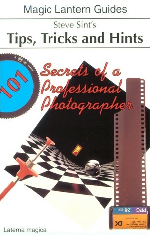 Beispielbild fr Steve Sint's Tips, Tricks and Hint's: 101 Secrets of a Professional Photographer (Magic Lantern Guides) zum Verkauf von Wonder Book