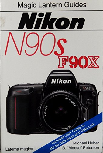 Nikon N90S-F90X (Magic Lantern Guides) (9781883403201) by Michael Huber; B. Moose Peterson