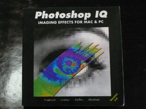 Imagen de archivo de Photoshop IQ : Imaging Effects for Mac and PC a la venta por Better World Books: West