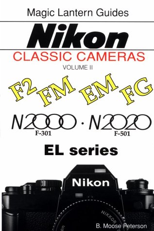 Imagen de archivo de A Magic Lantern Guides Classic Series: Nikon Classic Cameras, Vol. 2 For F2, Fm, Em, Fg, N2000, N2020nd El Series (Magic Lantern Guides Classic Camera Series , Vol 2) a la venta por Front Cover Books