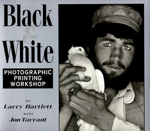 Imagen de archivo de Black White: Photographic Printing Workshop a la venta por Books of the Smoky Mountains