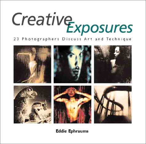 Imagen de archivo de Creative Exposures: 23 Photographers Discuss Art and Technique a la venta por Wonder Book