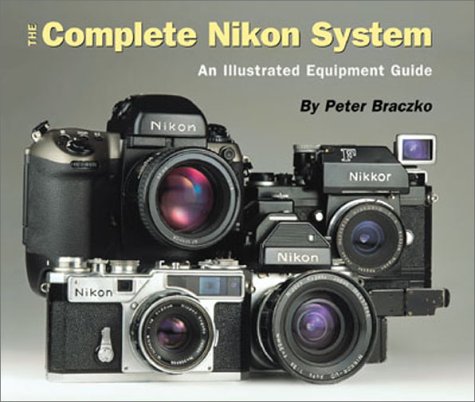 Imagen de archivo de The Complete Nikon System: An Illustrated Equipment Guide a la venta por Books of the Smoky Mountains