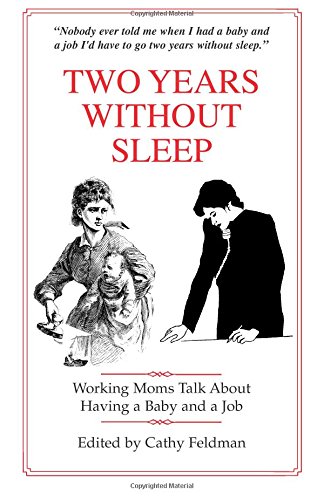 Stock image for Two Years Without Sleep: Working Moms Talk About Having a Baby and a Job for sale by Colewood Books
