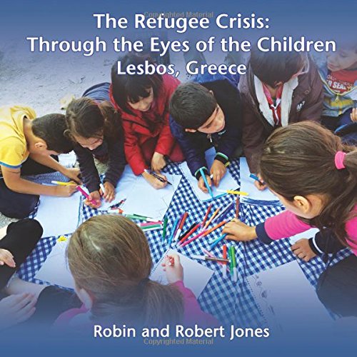 Stock image for The Refugee Crisis: Through the Eyes of the Children: Lesbos, Greece April-November 2015 for sale by Better World Books