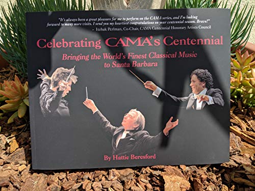 Stock image for Celebrating CAMA's Centennial: Bringing the World's Finest Classical Music to Santa Barbara. for sale by Books From California