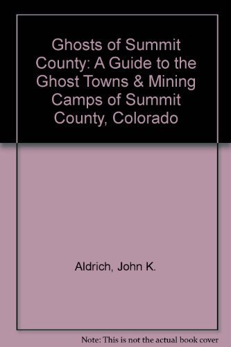9781883425067: Ghosts of Summit County: A Guide to the Ghost Towns & Mining Camps of Summit County, Colorado [Idioma Ingls]