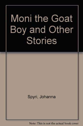 Moni the Goat Boy and Other Stories (9781883453091) by Spyri, Johanna