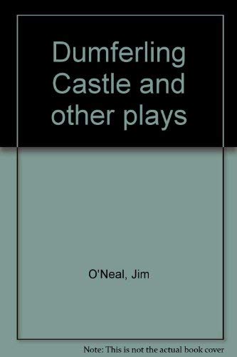 Dumferling Castle and other plays (9781883457037) by O'Neal, Jim