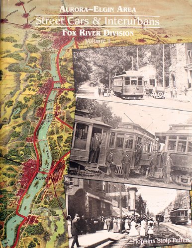 Aurora-Elgin Area Streetcars and Interurbans. Fox River Division Volume 1