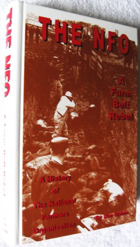 Beispielbild fr The Nfo: A Farm Belt Rebel : The History of the National Farmers Organization zum Verkauf von Wonder Book
