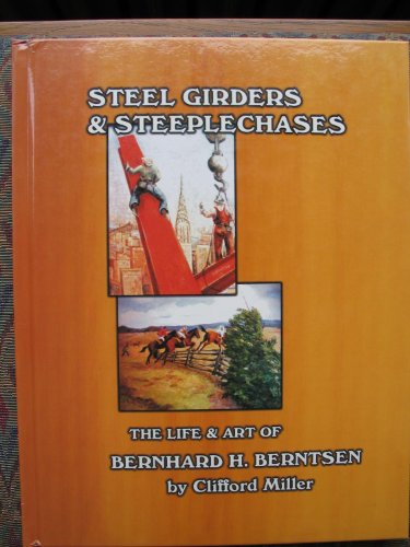 Beispielbild fr Steel Girders And Steeplechases : The Life And Art Of Bernhard H. Berntsen zum Verkauf von David's Books