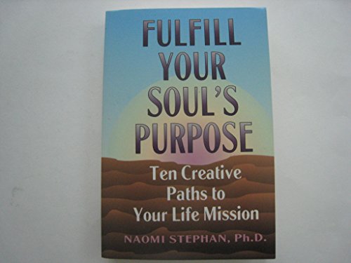Stock image for Fulfill Your Soul's Purpose: Ten Creative Paths to Your Life Mission for sale by Thomas F. Pesce'