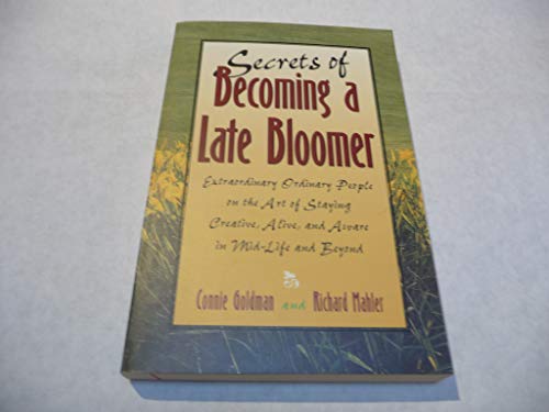 Beispielbild fr Secrets of Becoming a Late Bloomer: Extraordinary Ordinary People on the Art of Staying Creative, Alive, and Aware in Mid-Life and Beyond zum Verkauf von Wonder Book