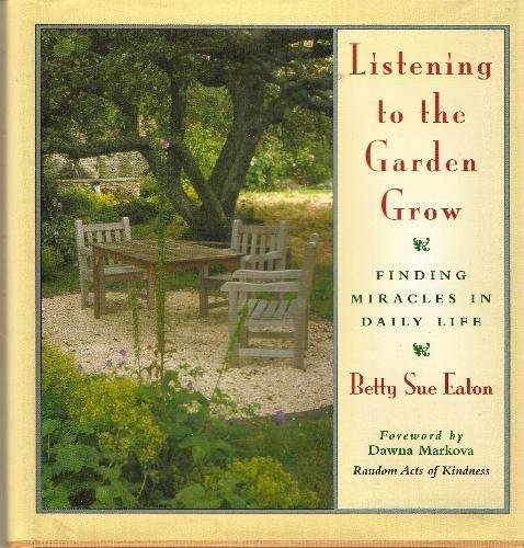 Stock image for Listening to the Garden Grow: Finding Miracles in Daily Life for sale by Open Books