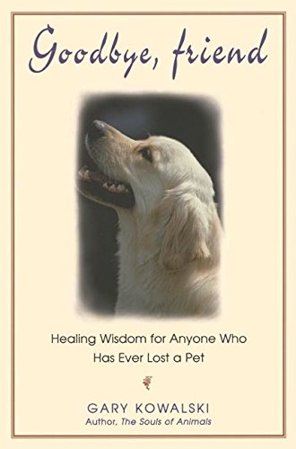 Beispielbild fr Goodbye, Friend: Healing Wisdom for Anyone Who Has Ever Lost a Pet zum Verkauf von Wonder Book