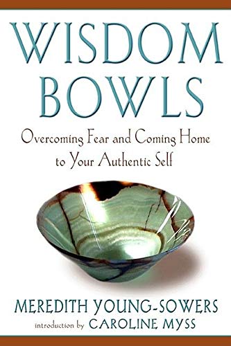 Stock image for Wisdom Bowls: Overcoming Fear and Coming Home to Your Authentic Self for sale by Wonder Book