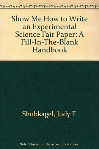 Beispielbild fr Show Me How to Write an Experimental Science Fair Paper: A Fill-In-The-Blank Handbook zum Verkauf von HPB-Diamond